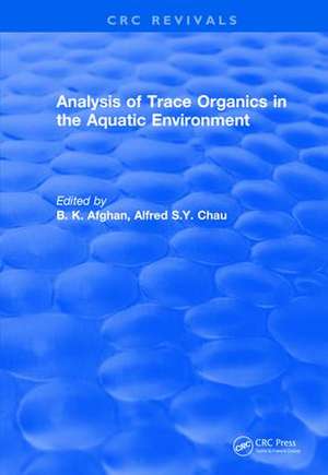 Revival: Analysis of Trace Organics in the Aquatic Environment (1989) de B. K. Afghan