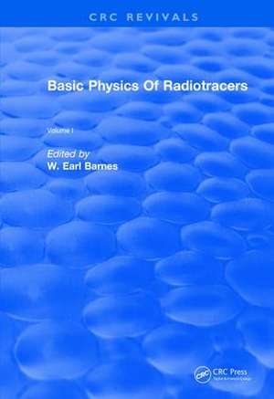 Basic Physics Of Radiotracers: Volume I de W. Earl Barnes