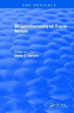 Biogeochemistry of Trace Metals: Advances In Trace Substances Research de Domy C. Adriano