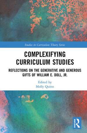 Complexifying Curriculum Studies: Reflections on the Generative and Generous Gifts of William E. Doll, Jr. de Molly Quinn