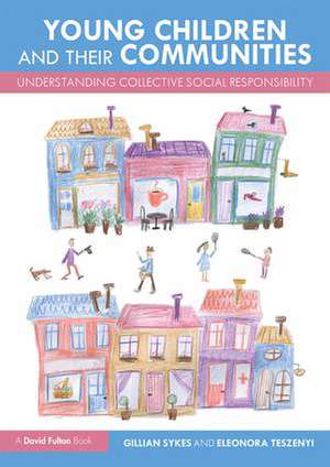 Young Children and Their Communities: Understanding Collective Social Responsibility de Gillian Sykes