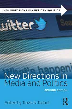 New Directions in Media and Politics de Travis N. Ridout