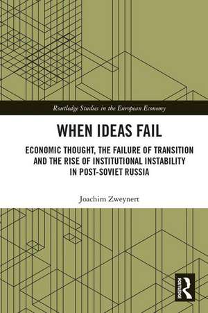 When Ideas Fail: Economic Thought, the Failure of Transition and the Rise of Institutional Instability in Post-Soviet Russia de Joachim Zweynert