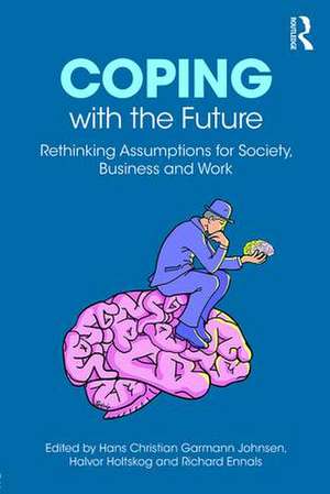 Coping with the Future: Rethinking Assumptions for Society, Business and Work de Hans Christian Garmann Johnsen