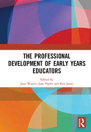 The Professional Development of Early Years Educators de Jane Waters