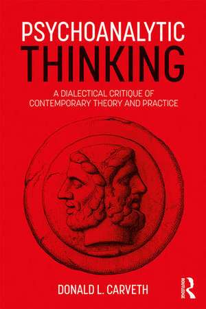 Psychoanalytic Thinking: A Dialectical Critique of Contemporary Theory and Practice de Donald L. Carveth