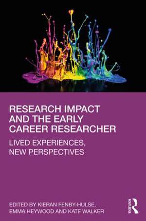 Research Impact and the Early Career Researcher: Lived Experiences, New Perspectives de Kieran Fenby-Hulse