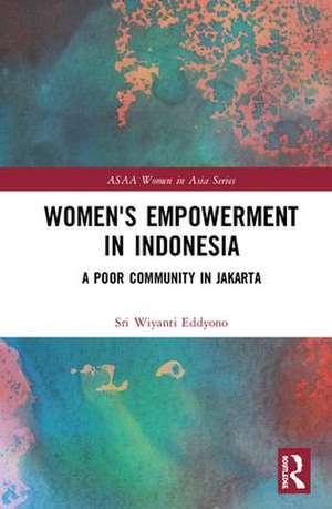 Women's Empowerment in Indonesia: A Poor Community in Jakarta de Sri Wiyanti Eddyono