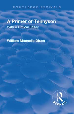 Revival: A Primer of Tennyson (1901): With a Critical essay de Macneile Dixon