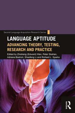 Language Aptitude: Advancing Theory, Testing, Research and Practice de Zhisheng (Edward) Wen