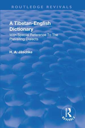 Revival: A Tibetan-English Dictionary (1934): With special reference to the prevailing dialects. To which is added an English-Tibetan vocabulary. de Heinrich August Jaeschke