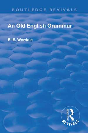 Revival: An Old English Grammar (1922) de Edith Elizabeth Wardale