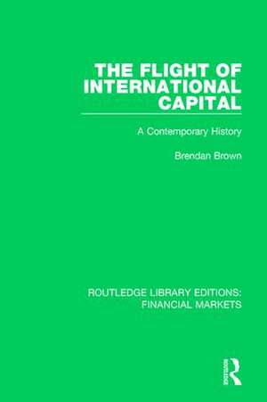 The Flight of International Capital: A Contemporary History de Brendan Brown