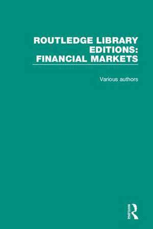 Routledge Library Editions: Financial Markets de Various