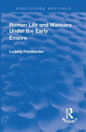 Revival: Roman Life and Manners Under the Early Empire (1913) de Ludwig Henrich Friedlaender