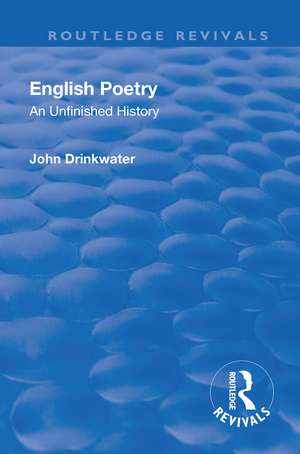 Revival: English Poetry: An unfinished history (1938): An unfinished history de John Drinkwater