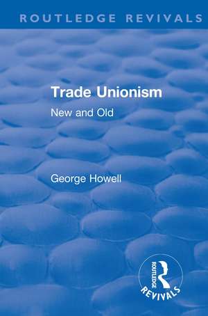 Revival: Trade Unionism (1900): New and Old de George Howell