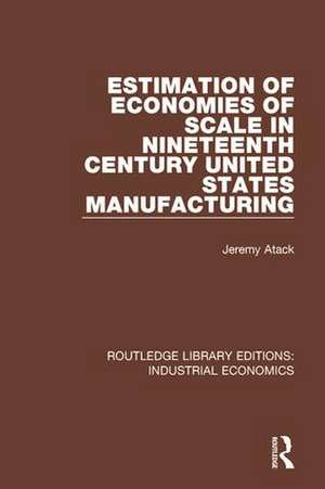 Estimation of Economies of Scale in Nineteenth Century United States Manufacturing de Jeremy Atack