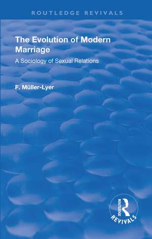 Revival: The Evolution of Modern Marriage (1930): A Sociology of Sexual Relations de Franz Carl Muller-Lyer