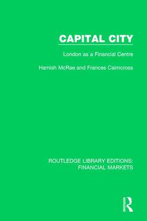 Capital City: London as a Financial Centre de Hamish McRae