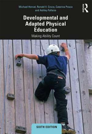 Developmental and Adapted Physical Education: Making Ability Count de Michael Horvat