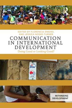 Communication in International Development: Doing Good or Looking Good? de Florencia Enghel,