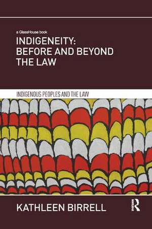 Indigeneity: Before and Beyond the Law de Kathleen Birrell