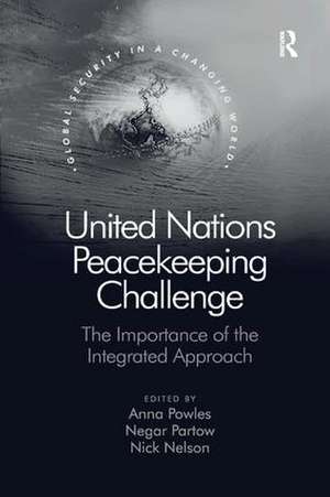 United Nations Peacekeeping Challenge: The Importance of the Integrated Approach de Anna Powles