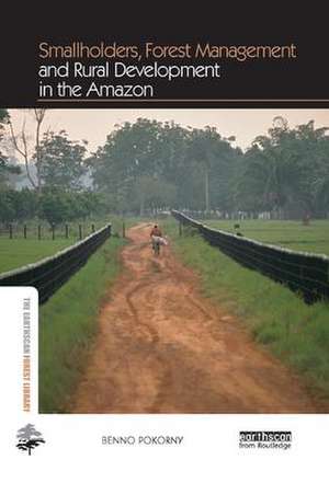 Smallholders, Forest Management and Rural Development in the Amazon de Benno Pokorny