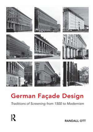 German Façade Design: Traditions of Screening from 1500 to Modernism de Randall Ott