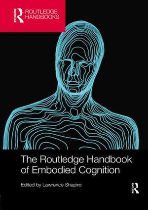 The Routledge Handbook of Embodied Cognition de Lawrence Shapiro