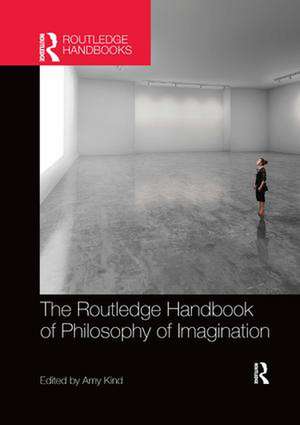 The Routledge Handbook of Philosophy of Imagination de Amy Kind