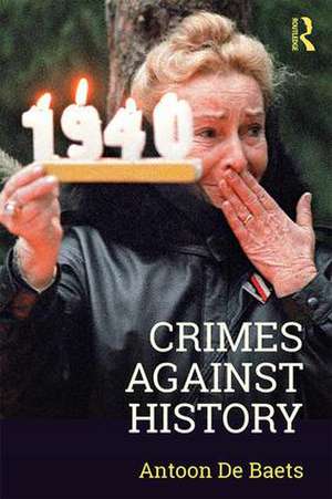 Crimes against History de Antoon De Baets