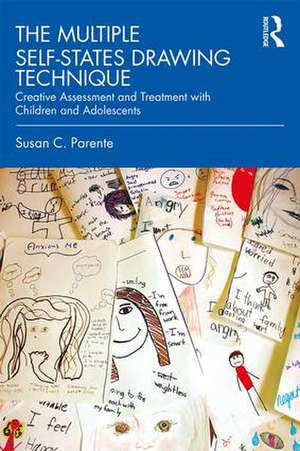 The Multiple Self-States Drawing Technique: Creative Assessment and Treatment with Children and Adolescents de Susan Parente