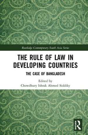 The Rule of Law in Developing Countries: The Case of Bangladesh de Chowdhury Ishrak Ahmed Siddiky