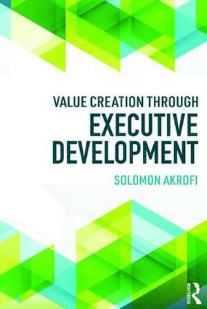 Value Creation through Executive Development de Solomon Akrofi