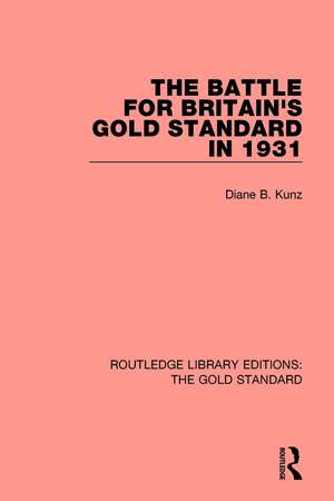 The Battle for Britain's Gold Standard in 1931 de Diane B Kunz