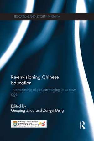 Re-envisioning Chinese Education: The meaning of person-making in a new age de Guoping Zhao