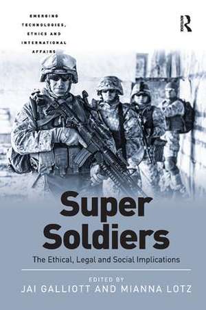 Super Soldiers: The Ethical, Legal and Social Implications de Jai Galliott