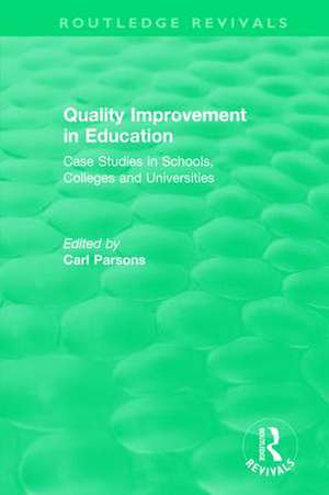 Quality Improvement in Education: Case Studies in Schools, Colleges and Universities de Carl Parsons