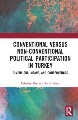 Conventional Versus Non-conventional Political Participation in Turkey: Dimensions, Means, and Consequences de Cristiano Bee