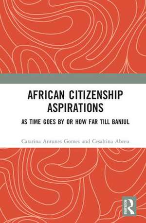 African Citizenship Aspirations: As Time Goes By or How Far Till Banjul de Catarina Antunes Gomes