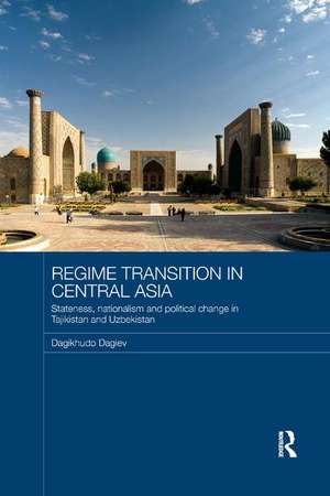 Regime Transition in Central Asia: Stateness, Nationalism and Political Change in Tajikistan and Uzbekistan de Dagikhudo Dagiev