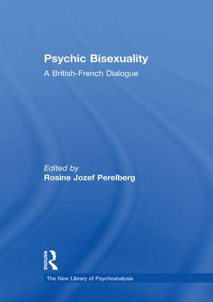 Psychic Bisexuality: A British-French Dialogue de Rosine Jozef Perelberg