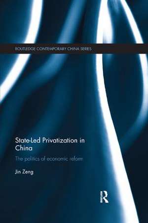 State-Led Privatization in China: The Politics of Economic Reform de Jin Zeng