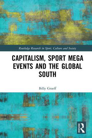 Capitalism, Sport Mega Events and the Global South de Billy Graeff