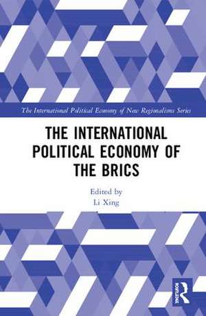 The International Political Economy of the BRICS de Li Xing