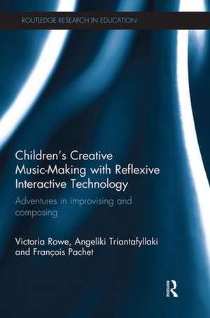 Children's Creative Music-Making with Reflexive Interactive Technology: Adventures in improvising and composing de Victoria Rowe