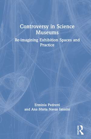 Controversy in Science Museums: Re-imagining Exhibition Spaces and Practice de Erminia Pedretti