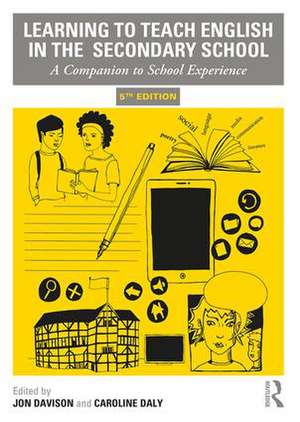 Learning to Teach English in the Secondary School: A Companion to School Experience de Jon Davison